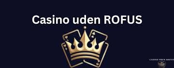 Dansk Casino Uden RoFUS En Guide til Sikker Spiloplevelse Dansk Casino Uden RoFUS En Guide til Sikker Spiloplevelse